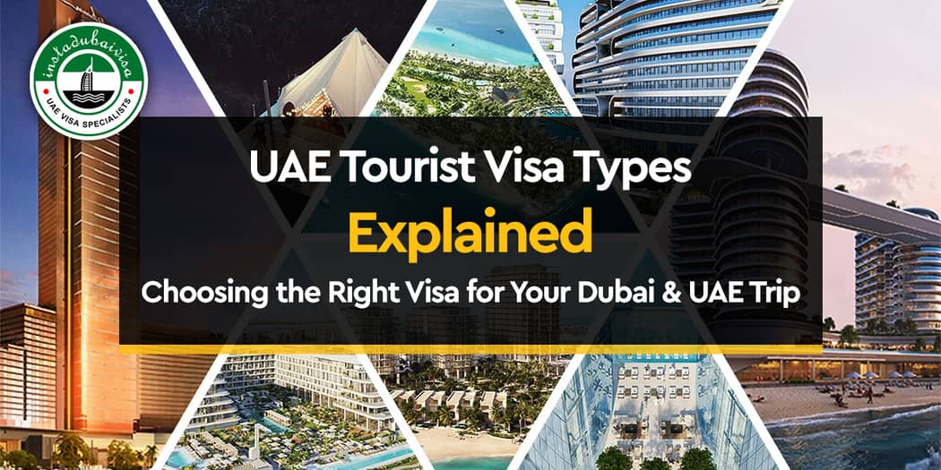 UAE Tourist Visa Types Explained: Choosing the Right Visa for Your Dubai &amp; UAE Trip